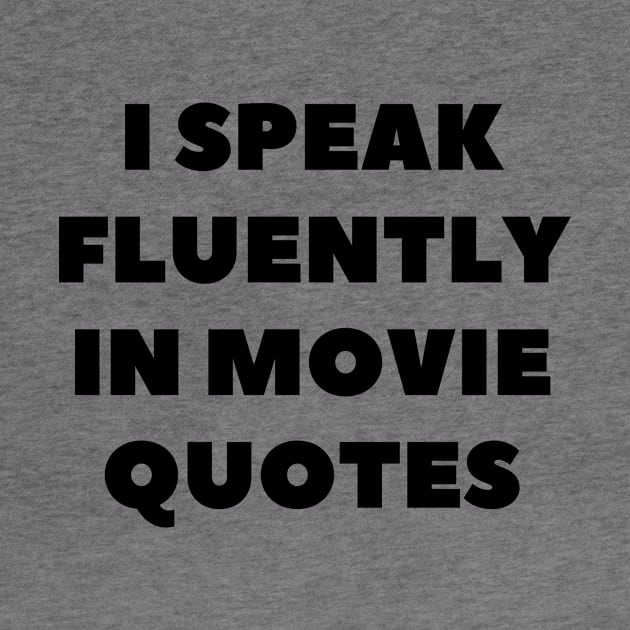 I Speak Fluently In Movie Quotes by Word and Saying